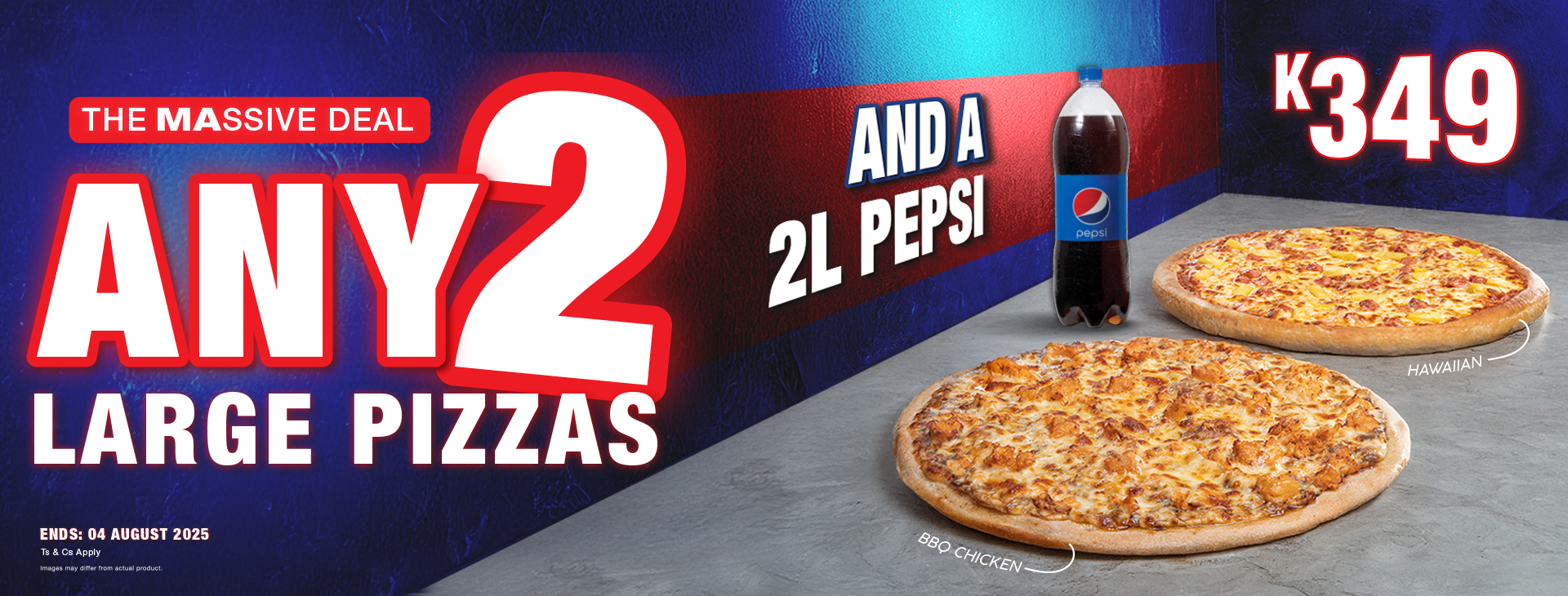 Get Any 2 Large Pizzas & A 2L Pepsi Product For Only K349. Ts&Cs Apply.